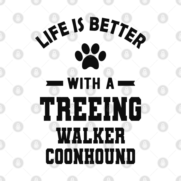 Treeing walker coonhound - Life is better with a treeing walker coonhound by KC Happy Shop