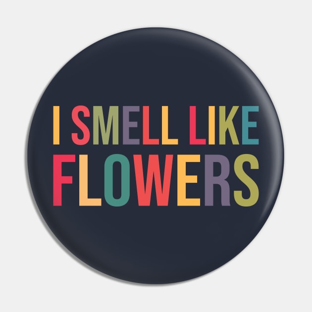 I Smell Like Flowers II Pin by Dellan