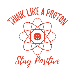 Think Like Proton Stay Positive T-Shirt