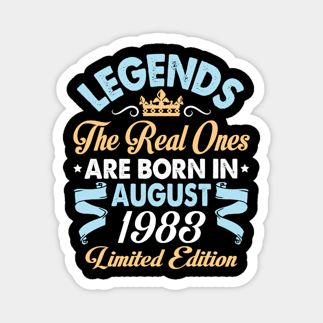 Legends The Real Ones Are Born In August 1973 Happy Birthday 47 Years Old Limited Edition Magnet by bakhanh123