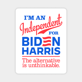 I'm an Independent For Biden, the alternative is unthinkable Magnet