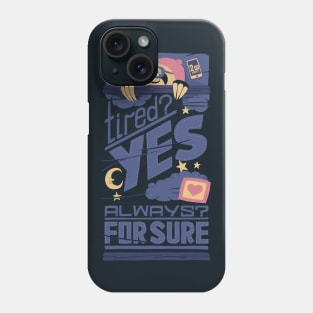 Tired? Yes. Always? For Sure. Phone Case