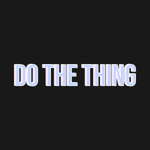 Do The Thing by csikarskie