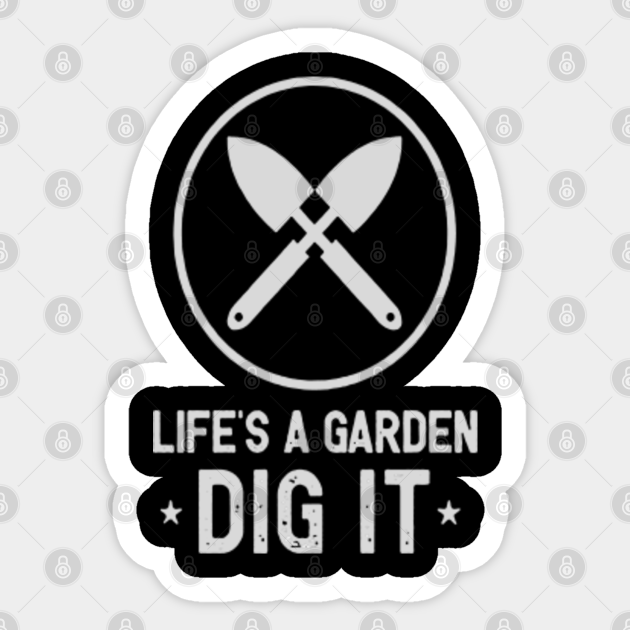 Life S A Garden Dig It Man I Love Farming Sticker Teepublic Uk