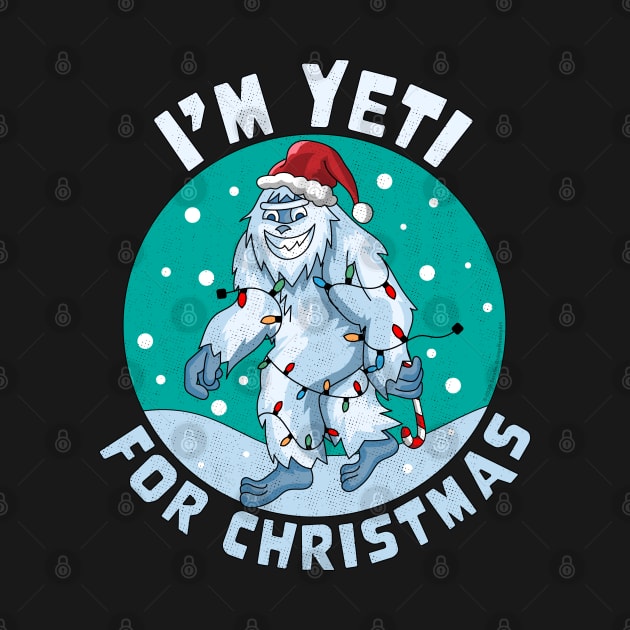 I'm Yeti for Christmas I'm Ready for Christmas Yeti Xmas Tee by OrangeMonkeyArt