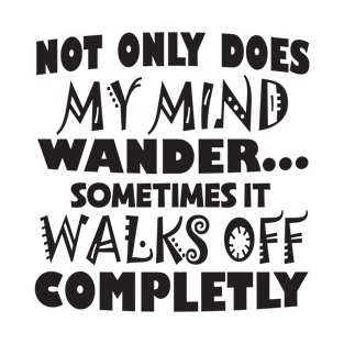 My Mind Walks Off Completely T-Shirt