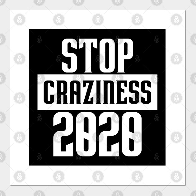 Stop The Craziness Election 2020 Dude Gotta Go Funny Political Design For Men Women Kids Who Want The Change In 2020 Dude Gotta Go Posters And Art Prints Teepublic