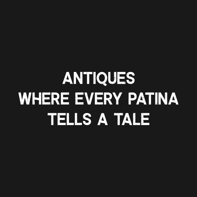 Antiques Where Every Patina Tells a Tale by trendynoize