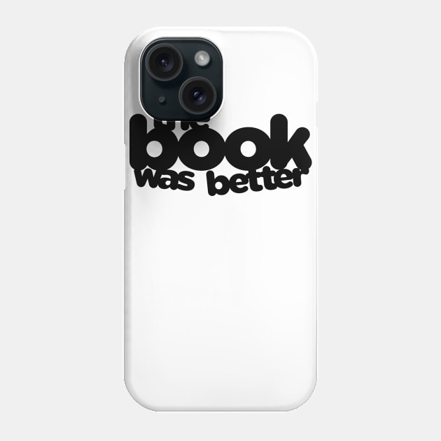 The Book Was Better Phone Case by Psitta