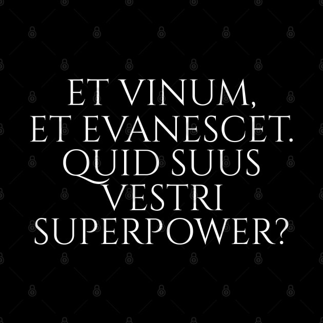 Classical Latin Phrase - I Make Wine Disappear - Superpower by Styr Designs