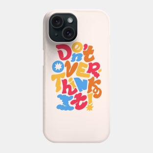 Don't Overthink it Phone Case