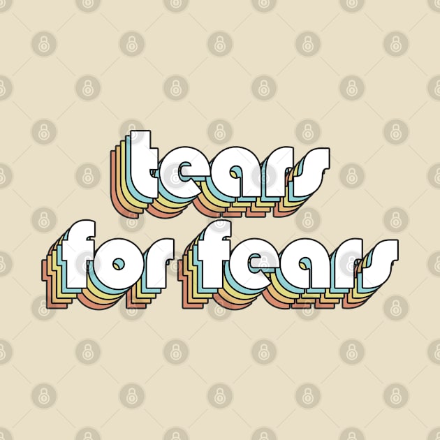 Tears For Fears - Retro Rainbow Typography Faded Style by Paxnotods