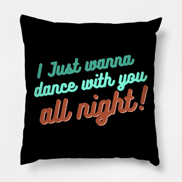 I just wanna dance with you all night! Pillow by 46 DifferentDesign