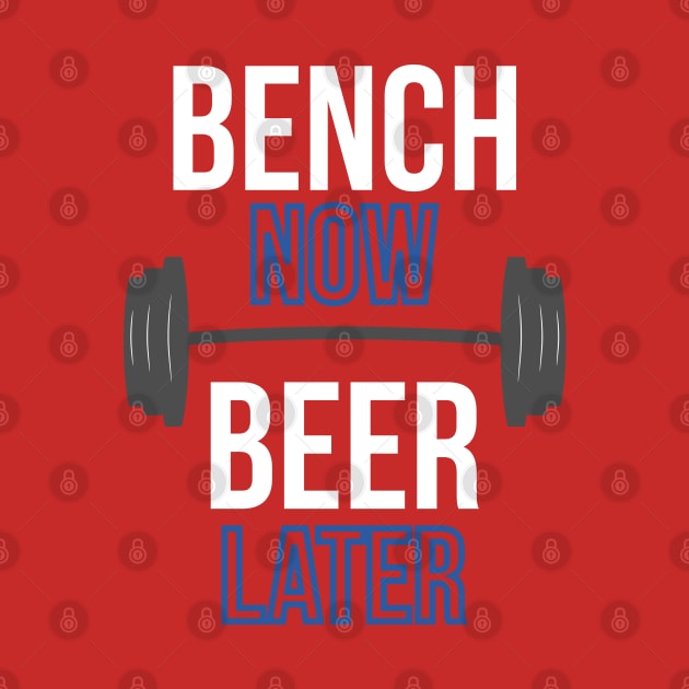 Bench Now Beer Later Lifting by dgray95