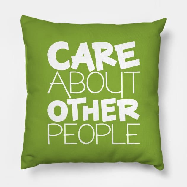 Care About Other People Pillow by polliadesign