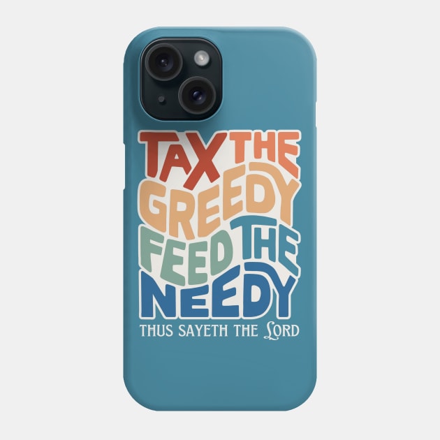 Tax the Greedy Feed the Needy Word Art Phone Case by Left Of Center