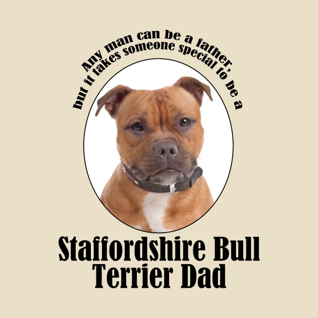 Staffordshire Bull Terrier Dad by You Had Me At Woof