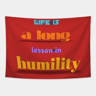 life is a long lesson in humility Tapestry