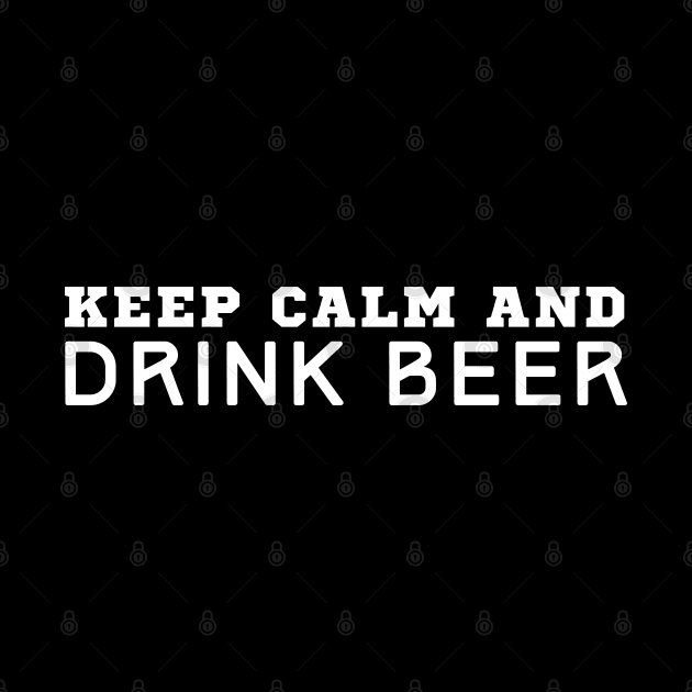 Keep Calm And Drink Beer by HobbyAndArt