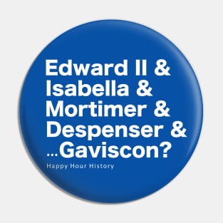 Edward & Isabella & Mortimer & Despenser & Gaviscon Pin