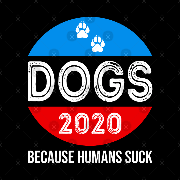 Dogs 2020 because Humans Suck by DragonTees