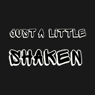 Just A Little Shaken T-Shirt