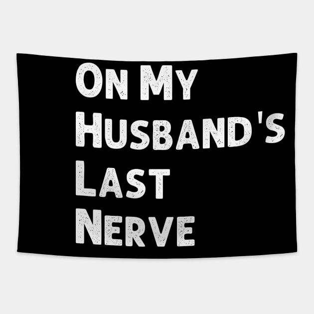 On My Husband's Last Nerve Wife Life Tshirt Funny Sarcastic Graphic Tapestry by Emouran