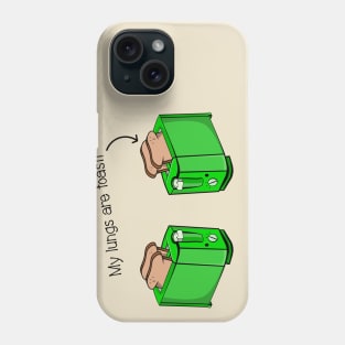 My Lungs Are Toast t-shirt Phone Case