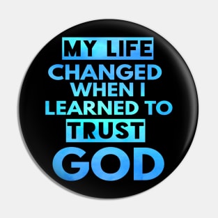 My Life Changed When I Learned To Trust God T-Shirt Gift Pin