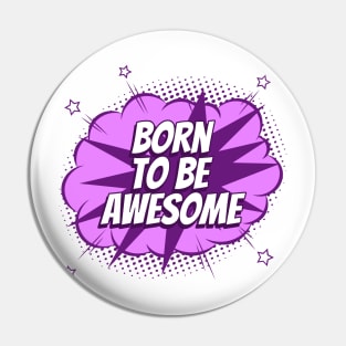 Born to be awesome - Comic Book Graphic Pin