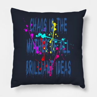 Chaos IsThe Mother Of All Brilliant Ideas Quote Pillow