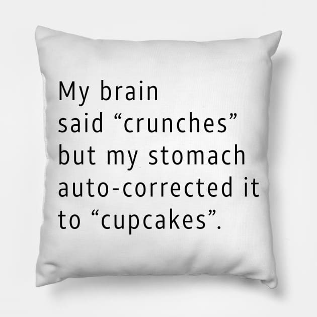 My Brain Said Crunches Pillow by DubyaTee