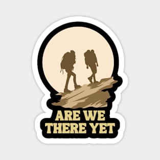 Are We There Yet, Nature Lovers Backpacking Walking Hiking Magnet