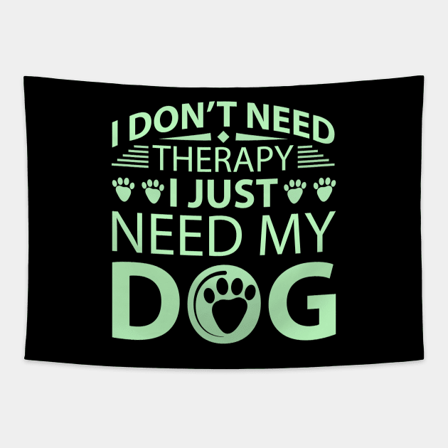 I Don't Need Therapy I Just Need My Dog Tapestry by ZiaZiaShop