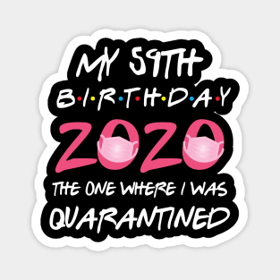 59th birthday 2020 the one where i was quarantined Magnet