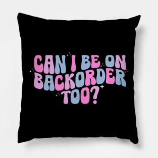 Can I Be On Backorder Too?, Medical worker shirt, Teacher OT PT Pillow