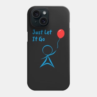 Just Let It Go Phone Case