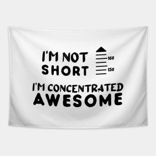 I am Not Short I am Concentrated Awesome Funny Quote Tapestry