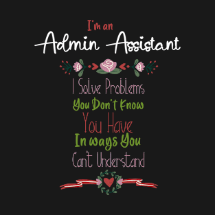 Im an Admin Assistant. Admin Professionals Day T-Shirt