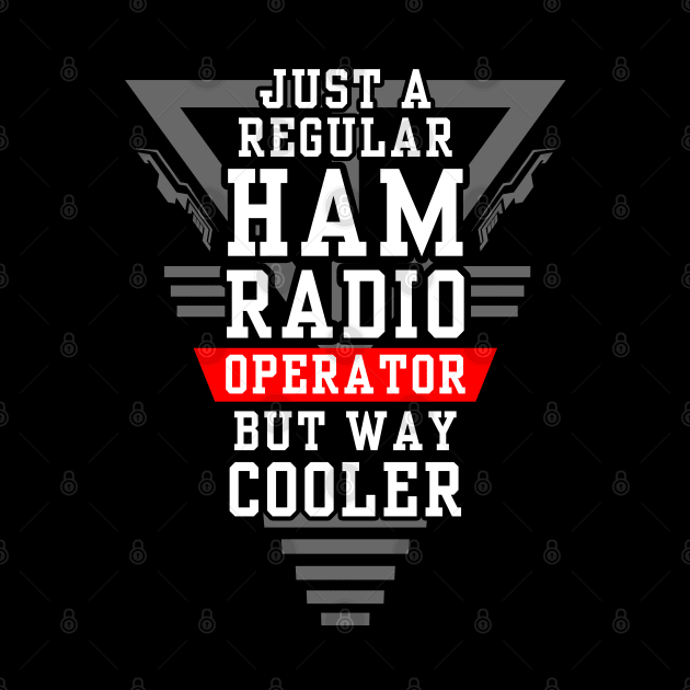 Regular but Cooler Ham Radio Operator by tatzkirosales-shirt-store