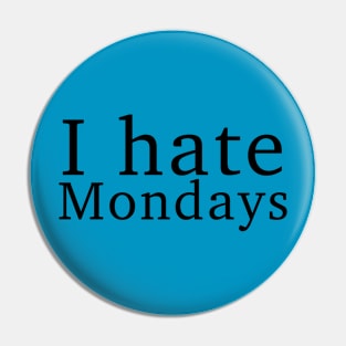 I hate Mondays Pin