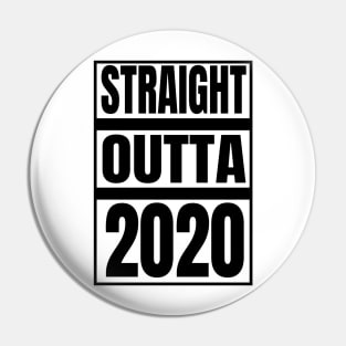 STRAIGHT OUTTA 2020 Pin