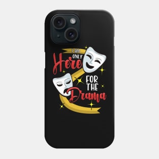 Funny I Am Only Here For The Drama Theater Pun Phone Case