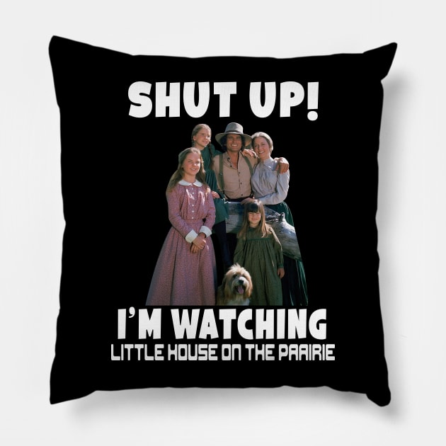 Shut up I’m watching little house on the prairie Pillow by Fauzi ini senggol dong