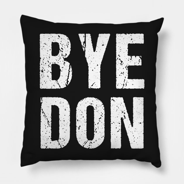 Bye Don 2020 ByeDon   Funny Joe Biden Anti-Trump Pillow by yellowpinko