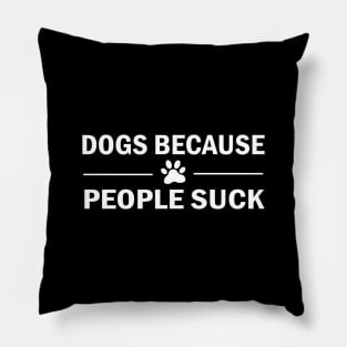 Dogs Because People Suck Pillow