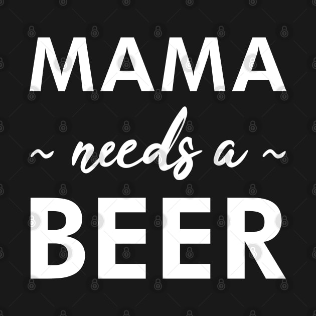 Mama Needs a Beer - Funny by UncagedUSA