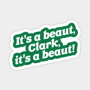 It's a Beaut, Clark! Magnet