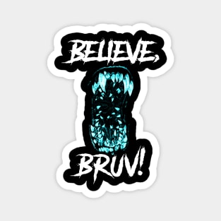 Believe, Bruv! Magnet