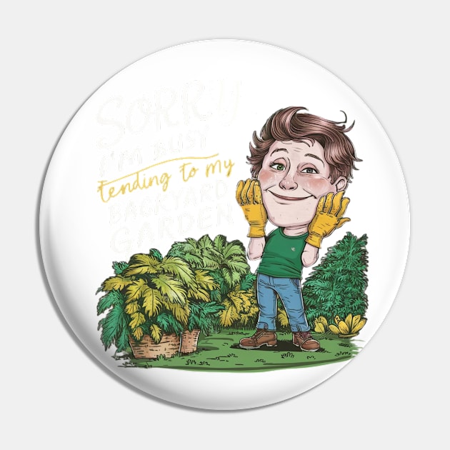 Sorry, I'm busy tending to my backyard garden Gardening Lover Gift Pin by Positive Designer